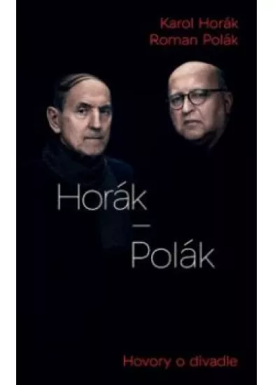 Horák - Polák. Hovory o divadle