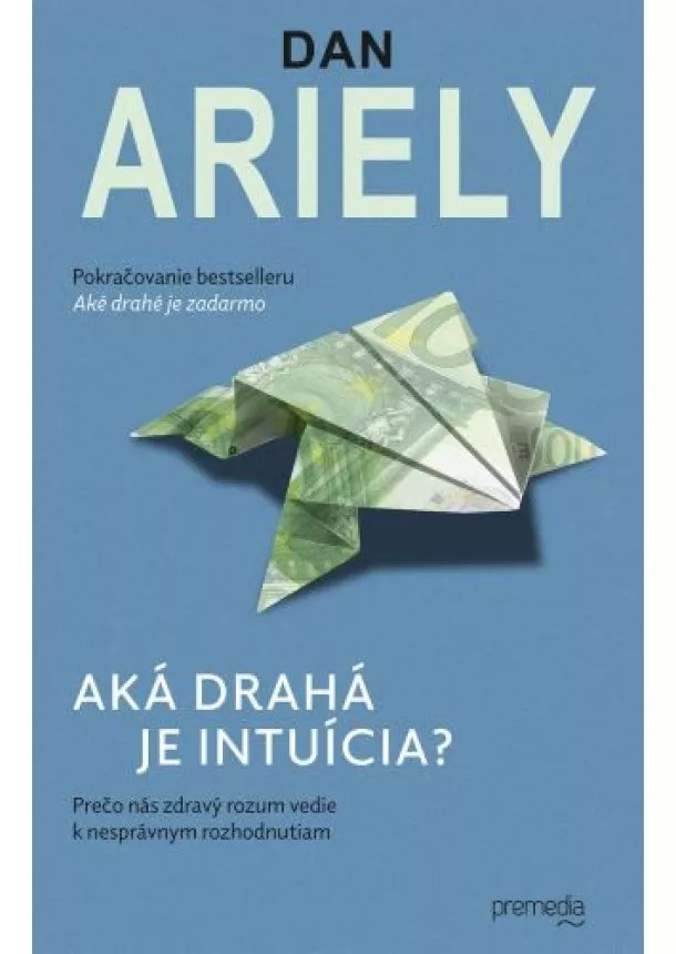 Dan Ariely - Aká drahá je intuícia? - Prečo nás zdravý rozum vedie k nesprávnym rozhodnutiam