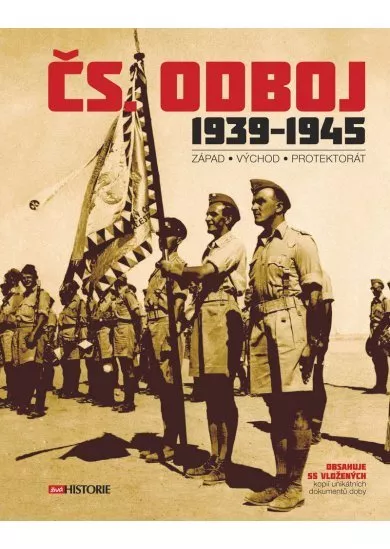 Čs. odboj 1939-1945 - Západ – Východ – Protektorát