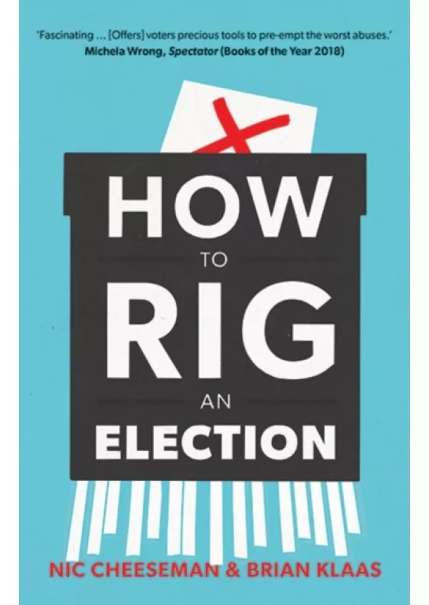 Nic Cheeseman, Brian Klaas - How to Rig an Election