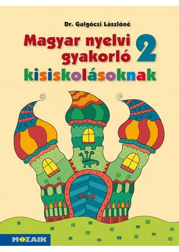Dr. Galgóczi Lászlóné - MAGYAR NYELVI GYAKORLÓ 2. - FELADATGYŰJTEMÉNY KISISKOLÁSOKNAK (MS-2506U)