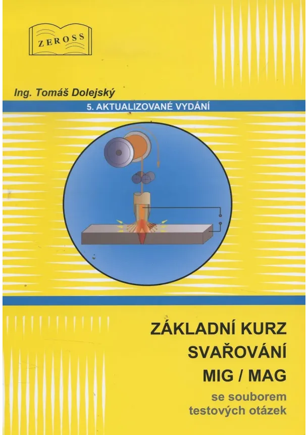 Tomáš Dolejský - Základní kurz svařování MIG/MAG (5. aktualizované vydání) - Se souborem testových otázek
