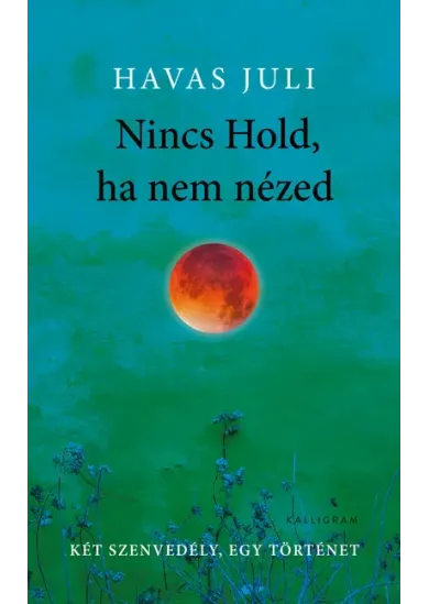 Nincs Hold, ha nem nézed - Két szenvedély, egy történet (3. kiadás)
