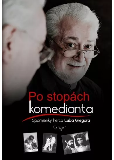 Po stopách komedianta Spomienky herca Ľuba Gregora