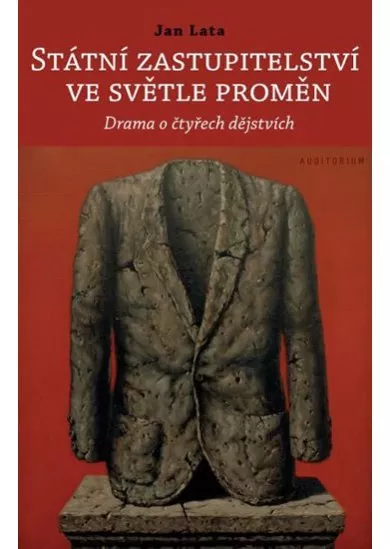 Státní zastupitelství ve světle proměn - Drama o čtyřech dějstvích