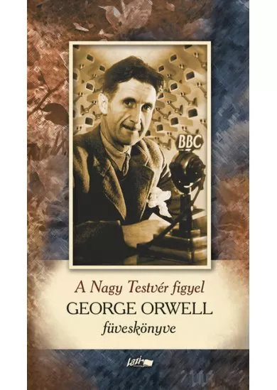A Nagy Testvér figyel - George Orwell füveskönyve