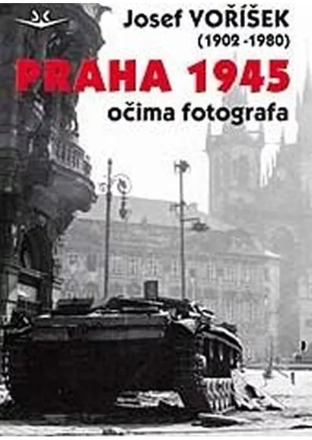 Josef Voříšek - Praha 1945 očima fotografa