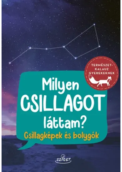 Milyen csillagot láttam? - Csillagképek és bolygók - Természetkalauz gyerekeknek