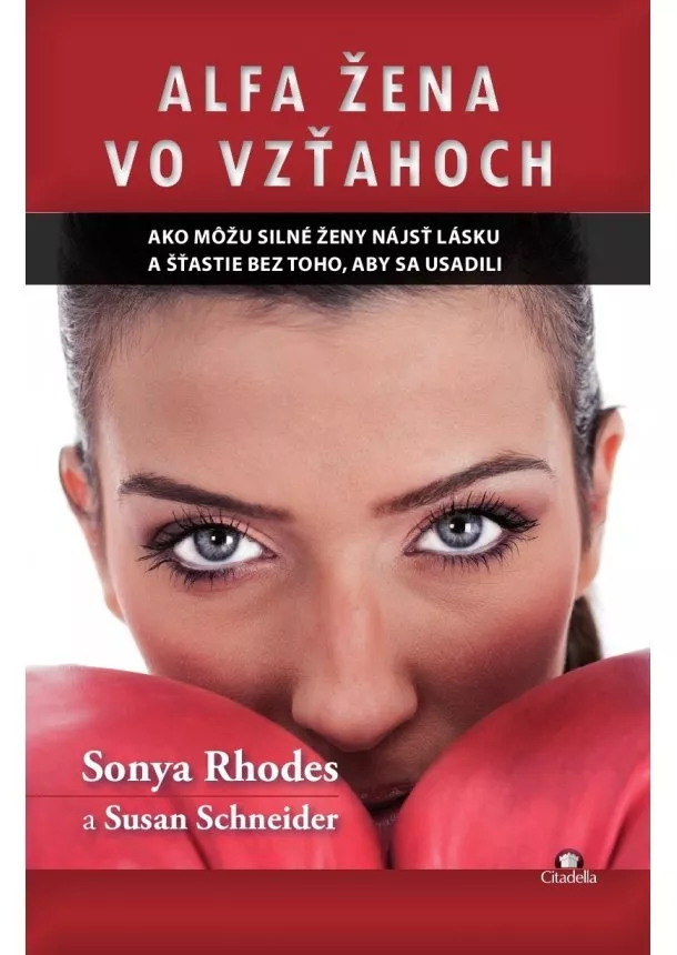 Sonya Rhodes, Susan Schneider - Alfa žena vo vzťahoch - ako môžu silné ženy nájsť lásku a šťastie bez toho, aby sa usadili