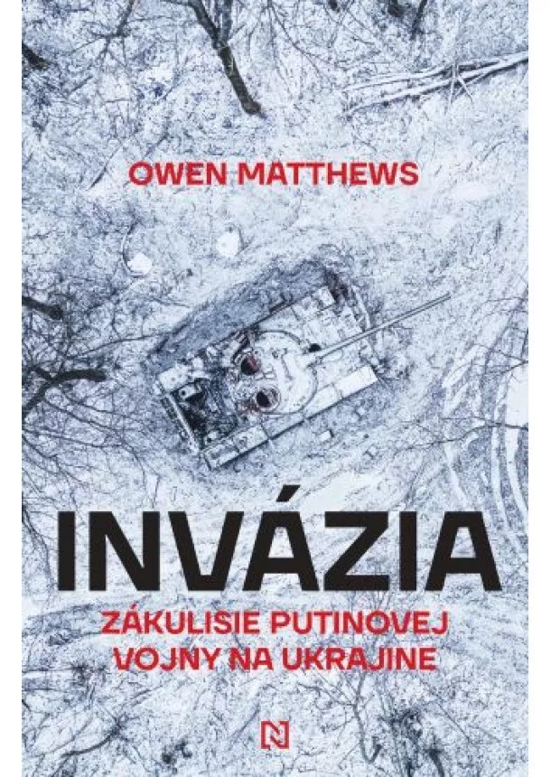 Owen Matthews - Invázia - Zákulisie Putinovej vojny na Ukrajine