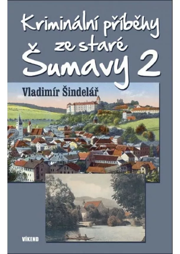 Vladimír Šindelář - Kriminální příběhy ze staré Šumavy 2