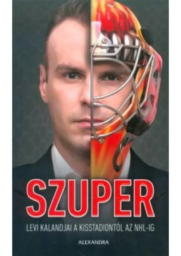 Szuper Levente - Szuper /Levi kalandjai a Kisstadiontól az NHL-ig