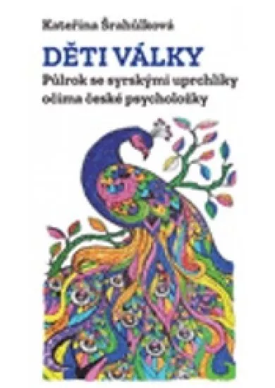 Děti války. Půlrok se syrskými uprchlíky očima české psycholožky