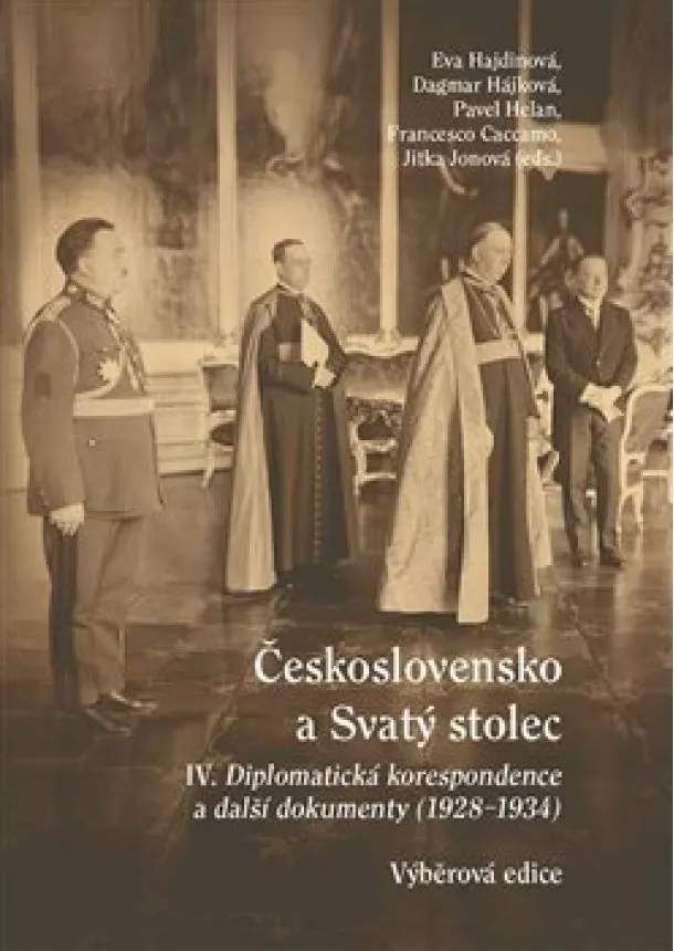 Eva Hajdinová, Dagmar Hájková, Pavel Helan, Francesco Caccamo, Jitka Jonová - Československo a Svatý stolec IV. - Diplomatická korespondence a další dokumenty (1928-1934)