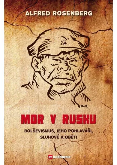 Mor v Rusku - Bolševismus, jeho pohlaváři, sluhové a oběti
