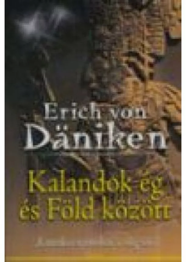 Erich Von Daniken - Kalandok ég és föld között
