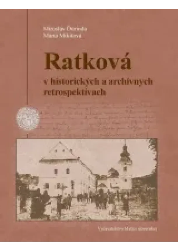 Marta Mikitová, Miroslav Ďurinda - Ratková v historických a archívnych retrospektívach