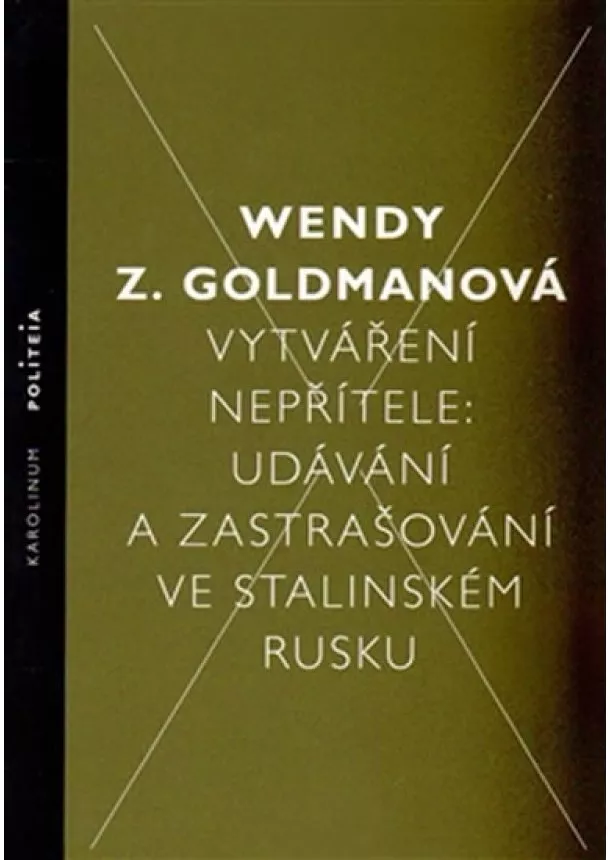 Wendy Z. Goldmanová - Vytváření nepřítele - Udávání a zastrašování ve stalinském Rusku