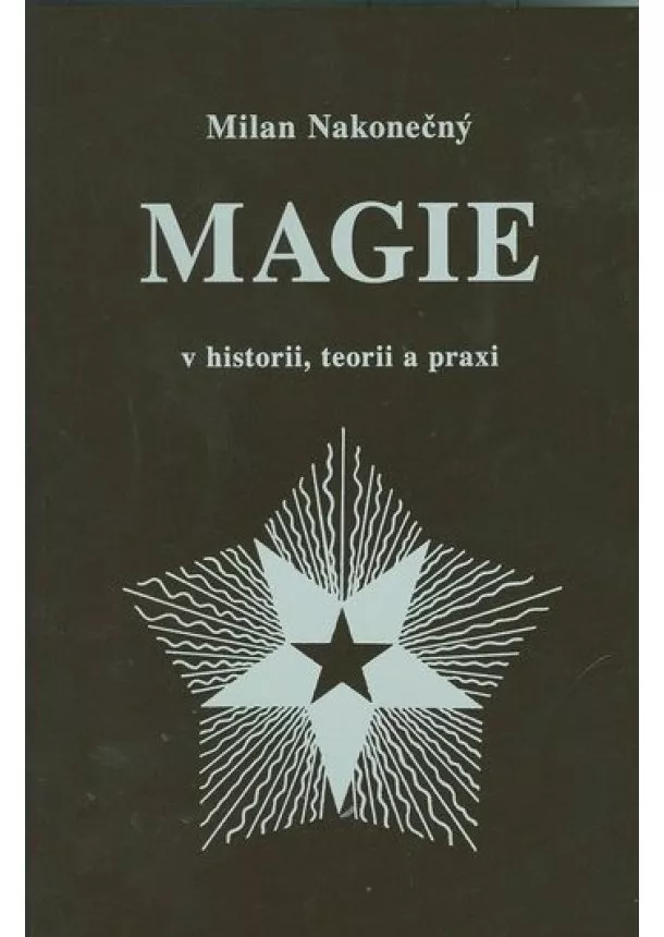 Milan Nakonečný   - Magie v historii, teorii a praxi