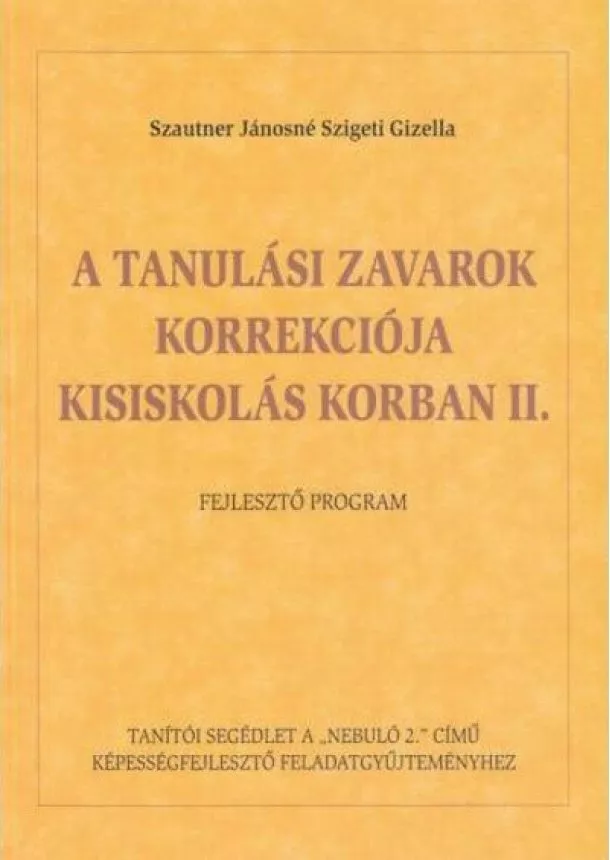 Szautner Jánosné Szigeti Gizella - A tanulási zavarok korrekciója kisiskolás korban II.