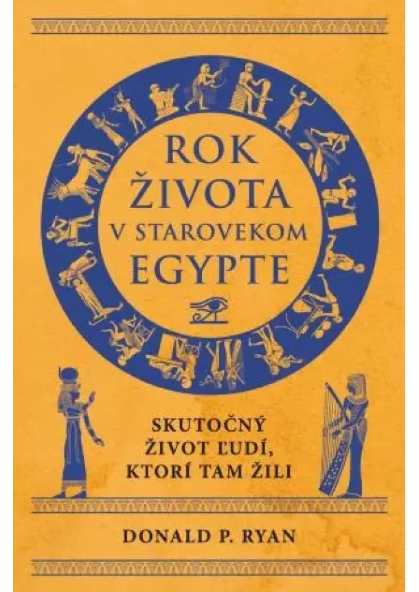 Donald P. Ryan - Rok života v starovekom Egypte - Skutočý život ľudí, ktorí tam žili