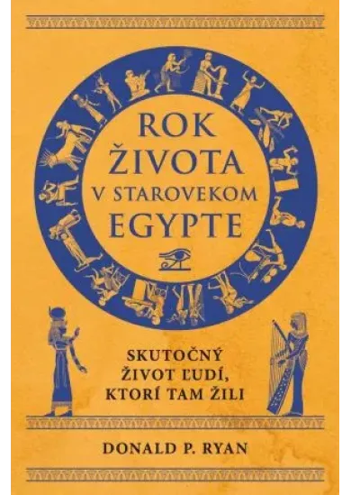 Rok života v starovekom Egypte - Skutočý život ľudí, ktorí tam žili