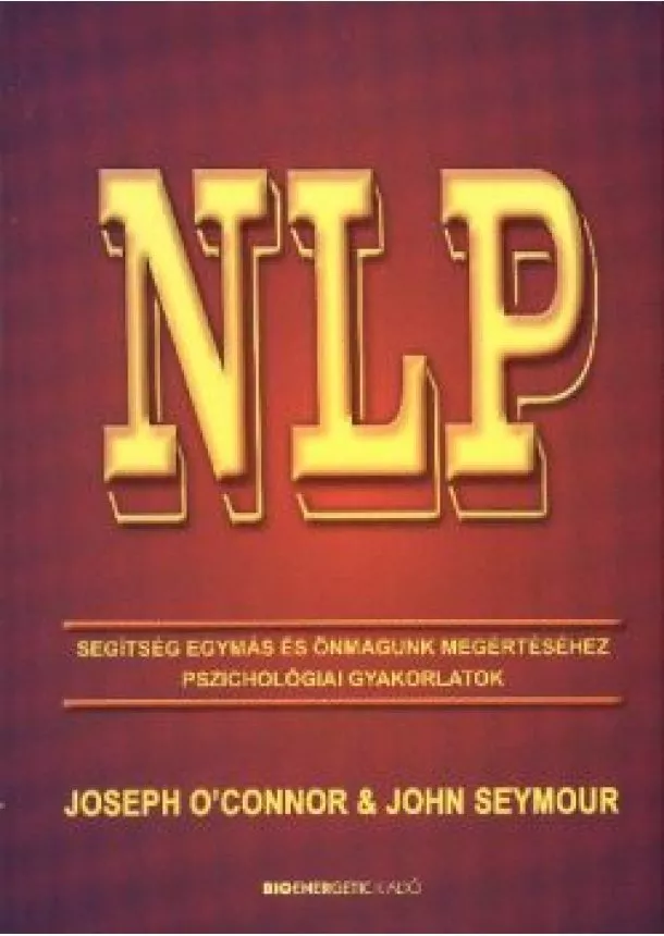 John Seymour - NLP /SEGÍTSÉG EGYMÁS ÉS ÖNMAGUNK MEGÉRTÉSÉHEZ PSZICHOLÓGIAI GYAKORLATOK