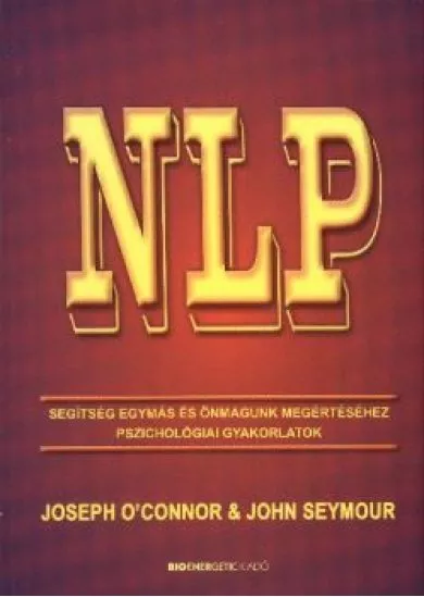 NLP /SEGÍTSÉG EGYMÁS ÉS ÖNMAGUNK MEGÉRTÉSÉHEZ PSZICHOLÓGIAI GYAKORLATOK