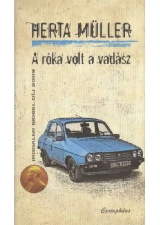 Herta Müller - A RÓKA VOLT A VADÁSZ