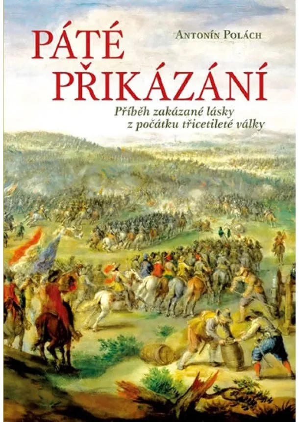 Antonín Polách - Páté přikázání - Příběh zakázané lásky z počátku třicetileté války