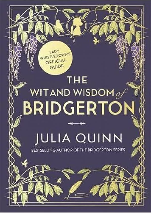 Julia Quinn - The Wit and Wisdom of Bridgerton: Lady Whistledown's Official Guide