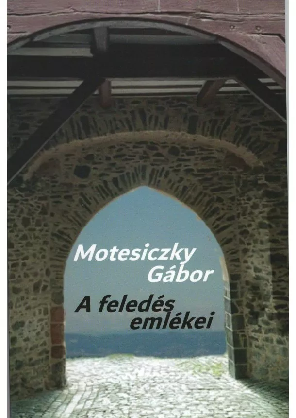 Motesiczky Gábor - A feledés emlékei