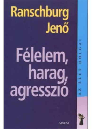Félelem, harag, agresszió /Az élet dolgai