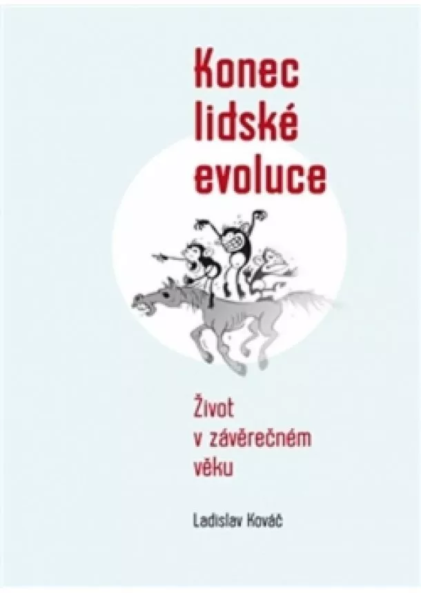 Ladislav Kováč - Konec lidské evoluce - Život v závěrečné