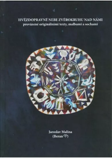 Hvězdopravné nebe zvěrokruhu nad námi - provázené originálními texty, malbami a sochami