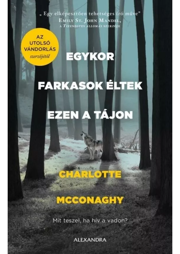 Charlotte McConaghy - Egykor farkasok éltek ezen a tájon