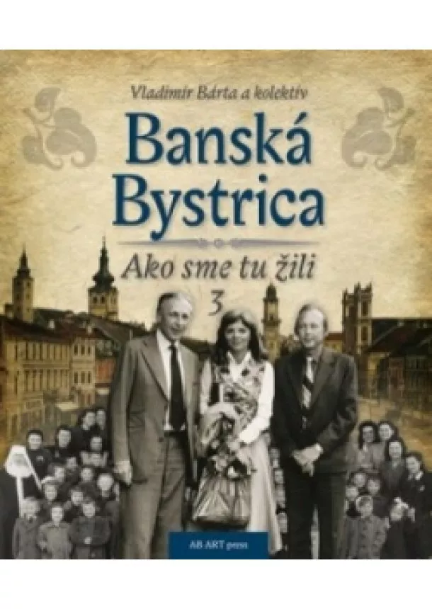 Vladimír Bárta a kolektív - Banská Bystrica – Ako sme tu žili 3