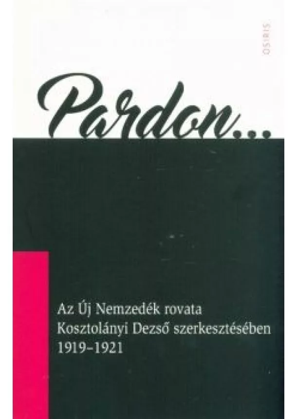 Arany Zsuzsanna - Pardon... - Az Új Nemzedék rovata Kosztolányi Dezső szerkesztésében 1919-1921