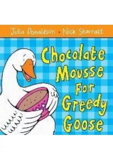 Chocolate Mousse for Greedy Goose