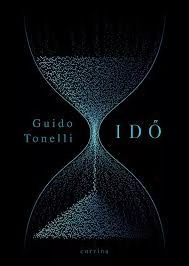 Guido Tonelli - Idő – Khronosz megölésének álma