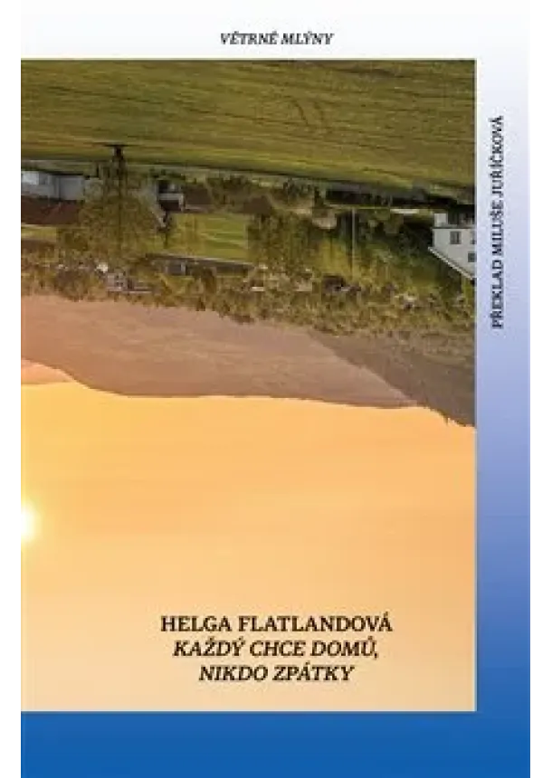 Helga Flatlandová - Každý chce domů. Nikdo se nechce vrátit.