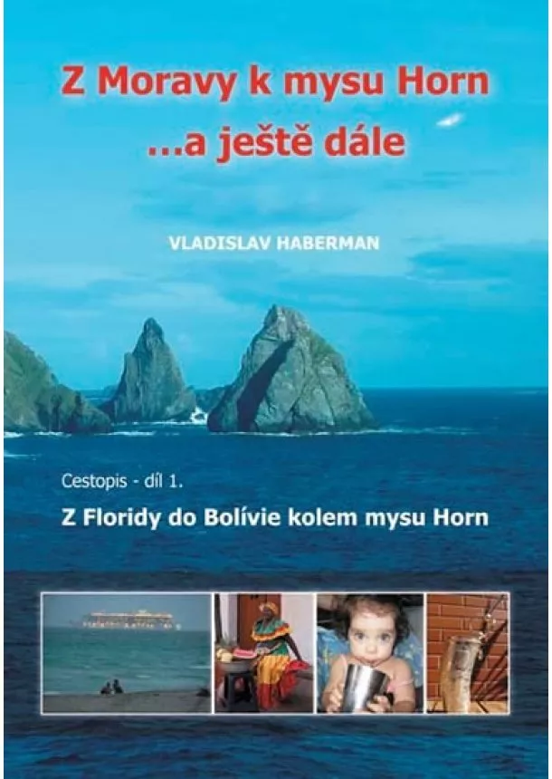 Vladislav Haberman - Z Moravy k mysu Horn  … a ještě dále 1. - Z Floridy do Bolívie kolem mysu Horn