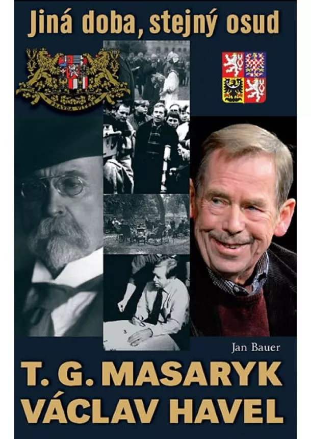 Jan Bauer - T. G. Masaryk, V. Havel - Jiná doba, stejný osud