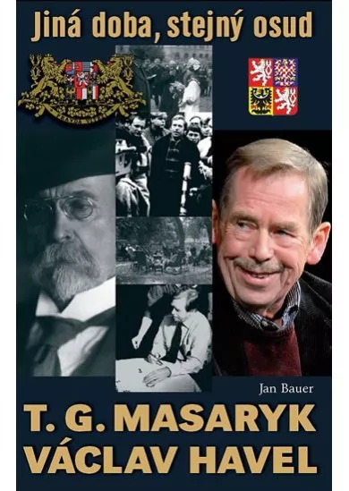 T. G. Masaryk, V. Havel - Jiná doba, stejný osud