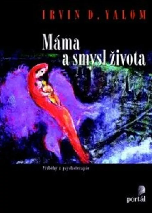 Irvin D. Yalom - Máma a smysl života - Příběhy z psychoterapie