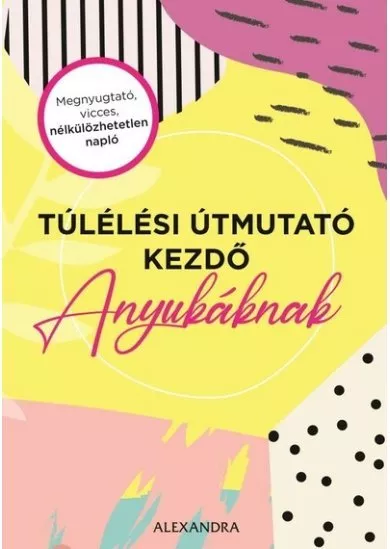 Túlélési útmutató kezdő anyukáknak