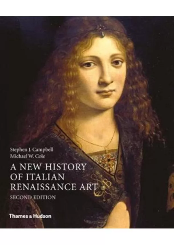 Stephen J. Campbell, Michael W. Cole - A New History of Italian Renaissance Art (2E)