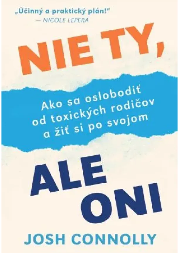 Josh Connolly - Nie ty, ale oni - Ako sa oslobodiť od toxických rodičov ažiť si po svojom