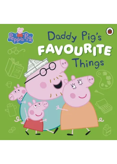 Peppa Pig: Daddy Pig’s Favourite Things