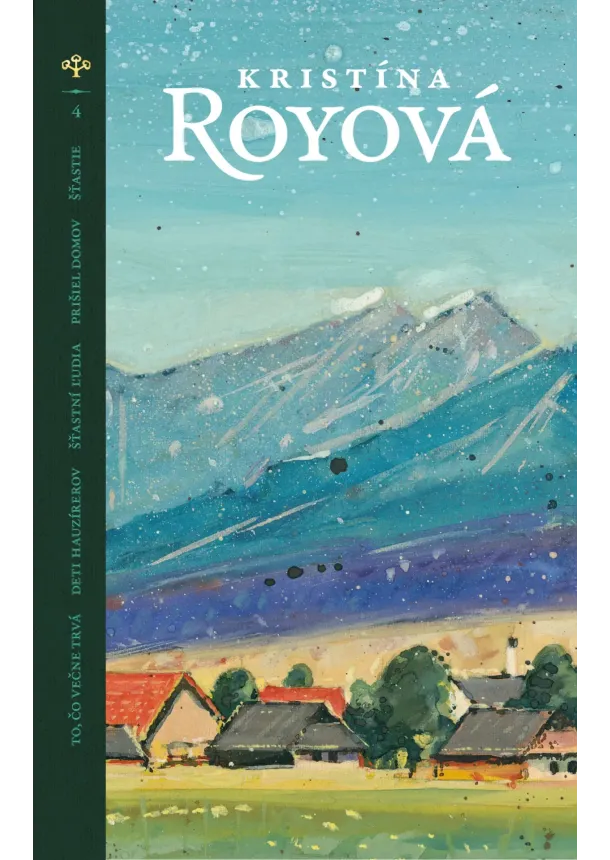 Kristína Royová - To, čo večne trvá / Deti hauzírerov / Šťastní ľudia / Prišiel domov / Šťastie